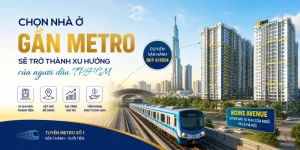 Chọn Nhà Ở Gần Metro Sẽ Trở Thành Xu Hướng Của Người Dân TP.HCM